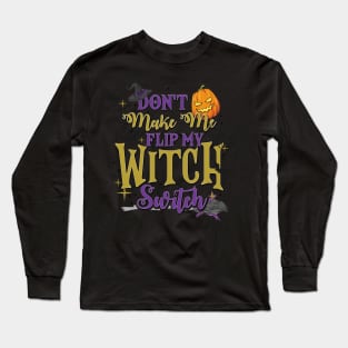 Don't Make Me Flip My Witch Switch Long Sleeve T-Shirt